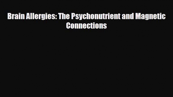 Read ‪Brain Allergies: The Psychonutrient and Magnetic Connections‬ Ebook Free