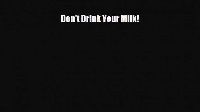 Read ‪Don't Drink Your Milk‬ Ebook Free