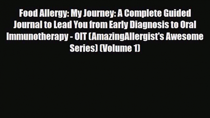 Read ‪Food Allergy: My Journey: A Complete Guided Journal to Lead You from Early Diagnosis