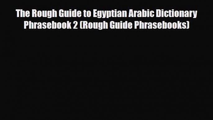 [PDF] The Rough Guide to Egyptian Arabic Dictionary Phrasebook 2 (Rough Guide Phrasebooks)