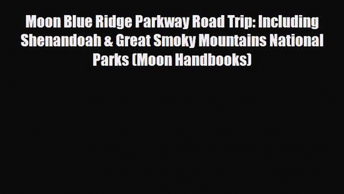 [PDF] Moon Blue Ridge Parkway Road Trip: Including Shenandoah & Great Smoky Mountains National