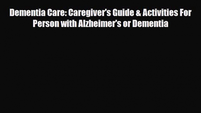 Read ‪Dementia Care: Caregiver's Guide & Activities For Person with Alzheimer's or Dementia‬