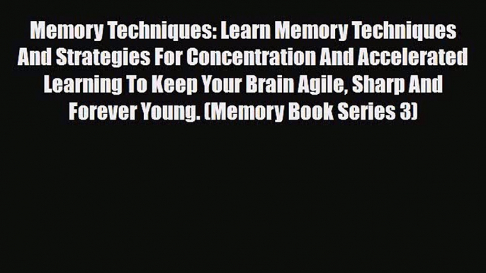 Read ‪Memory Techniques: Learn Memory Techniques And Strategies For Concentration And Accelerated‬