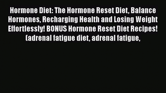 Read Hormone Diet: The Hormone Reset Diet Balance Hormones Recharging Health and Losing Weight