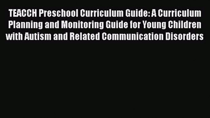 [PDF] TEACCH Preschool Curriculum Guide: A Curriculum Planning and Monitoring Guide for Young