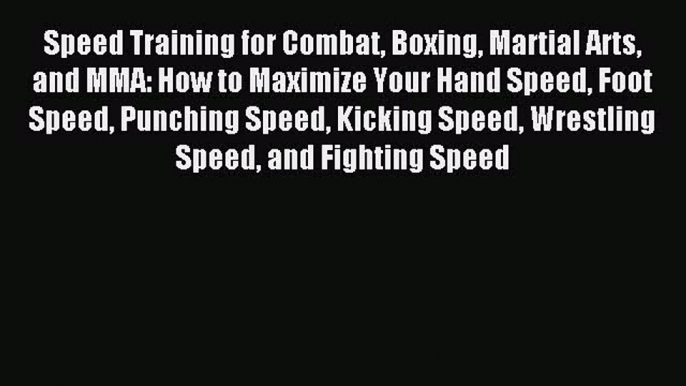 Read Speed Training for Combat Boxing Martial Arts and MMA: How to Maximize Your Hand Speed