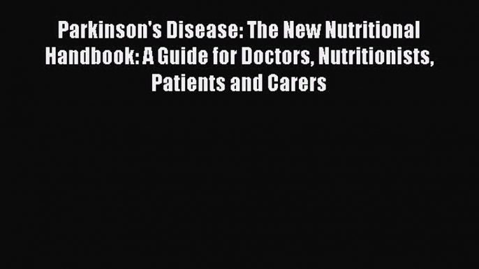 [PDF] Parkinson's Disease: The New Nutritional Handbook: A Guide for Doctors Nutritionists