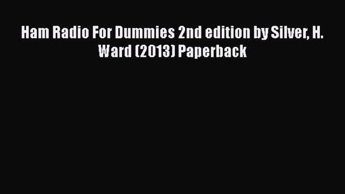 Download Ham Radio For Dummies 2nd edition by Silver H. Ward (2013) Paperback Ebook Online