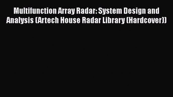 Download Multifunction Array Radar: System Design and Analysis (Artech House Radar Library