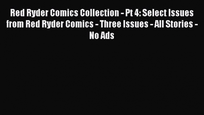 Read Red Ryder Comics Collection - Pt 4: Select Issues from Red Ryder Comics - Three Issues