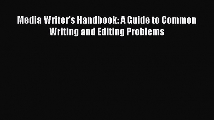 Download Media Writer's Handbook: A Guide to Common Writing and Editing Problems Ebook Online