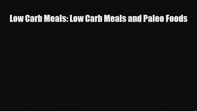 Download ‪Low Carb Meals: Low Carb Meals and Paleo Foods‬ Ebook Online