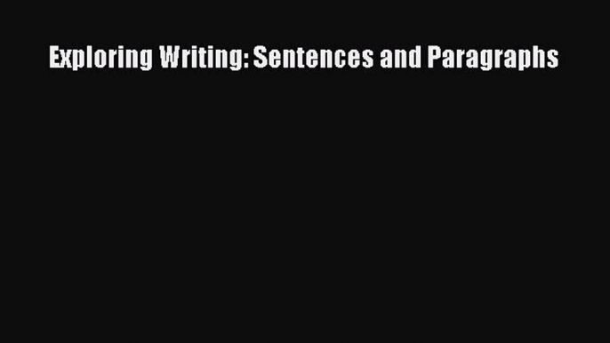 Read Exploring Writing: Sentences and Paragraphs PDF Online