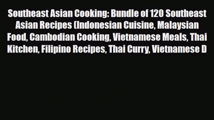 Read ‪Southeast Asian Cooking: Bundle of 120 Southeast Asian Recipes (Indonesian Cuisine Malaysian‬