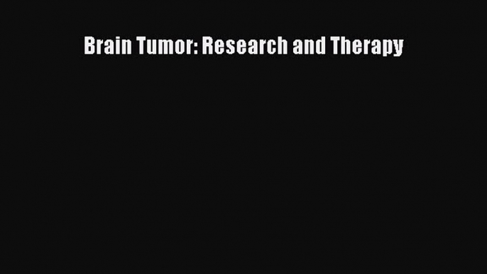 Read Brain Tumor: Research and Therapy Ebook Free