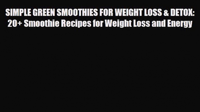 Read ‪SIMPLE GREEN SMOOTHIES FOR WEIGHT LOSS & DETOX: 20+ Smoothie Recipes for Weight Loss