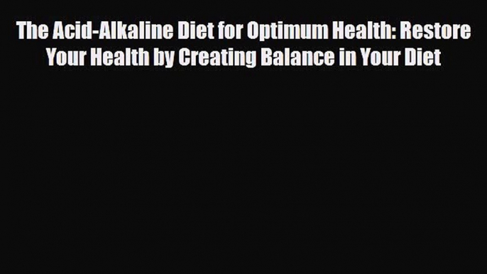 Read ‪The Acid-Alkaline Diet for Optimum Health: Restore Your Health by Creating Balance in