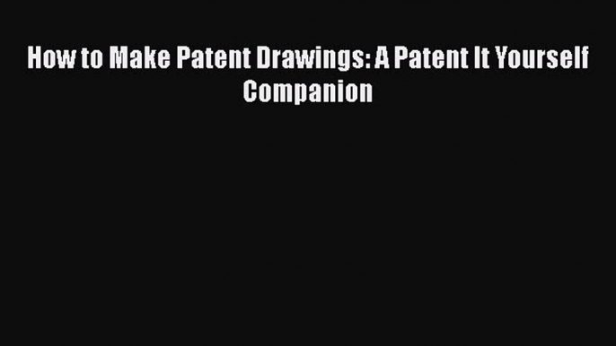 Download How to Make Patent Drawings: A Patent It Yourself Companion Ebook Online