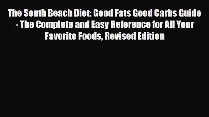 Read ‪The South Beach Diet: Good Fats Good Carbs Guide - The Complete and Easy Reference for