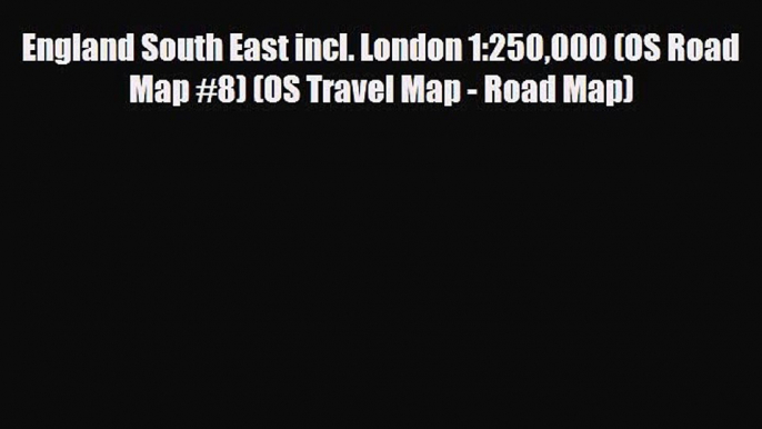 PDF England South East incl. London 1:250000 (OS Road Map #8) (OS Travel Map - Road Map) Read