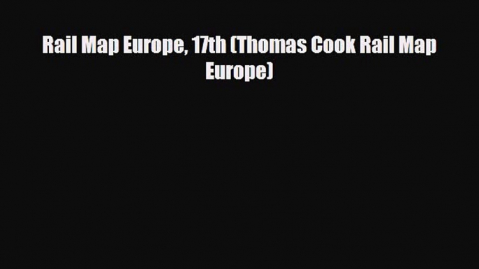 PDF Rail Map Europe 17th (Thomas Cook Rail Map Europe) Ebook