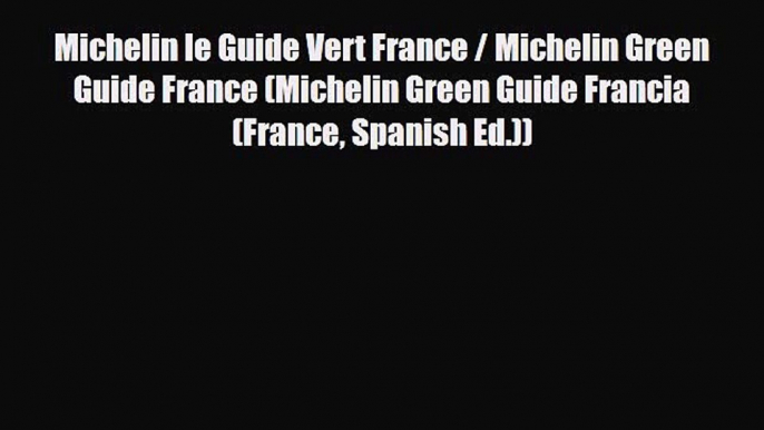 PDF Michelin le Guide Vert France / Michelin Green Guide France (Michelin Green Guide Francia