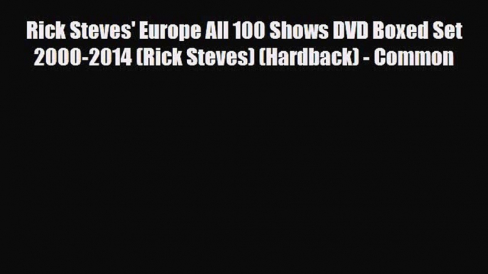 PDF Rick Steves' Europe All 100 Shows DVD Boxed Set 2000-2014 (Rick Steves) (Hardback) - Common