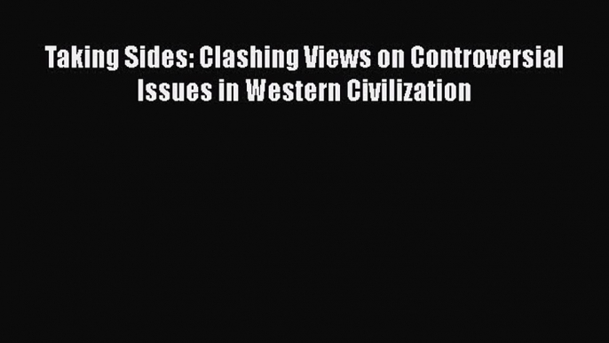 Taking Sides: Clashing Views on Controversial Issues in Western Civilization