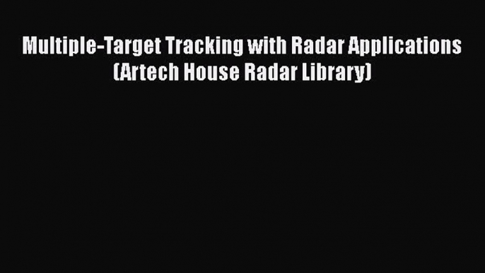 Read Multiple-Target Tracking with Radar Applications (Artech House Radar Library) PDF Free