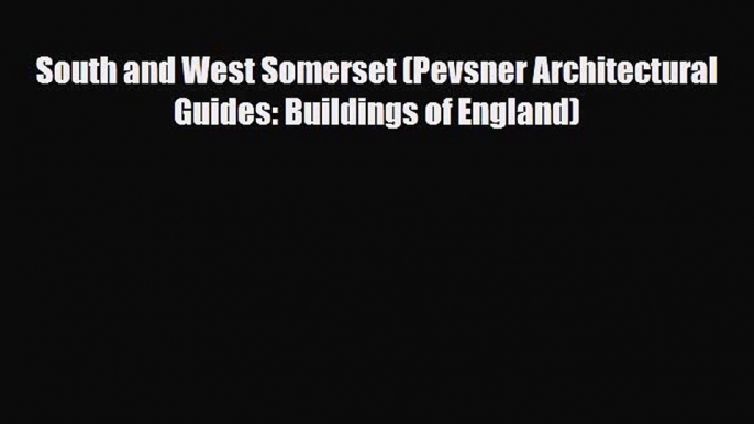 Download South and West Somerset (Pevsner Architectural Guides: Buildings of England) Ebook