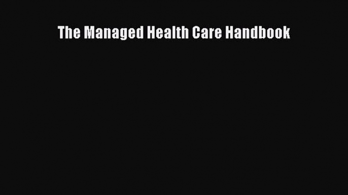 PDF The Managed Health Care Handbook  Read Online