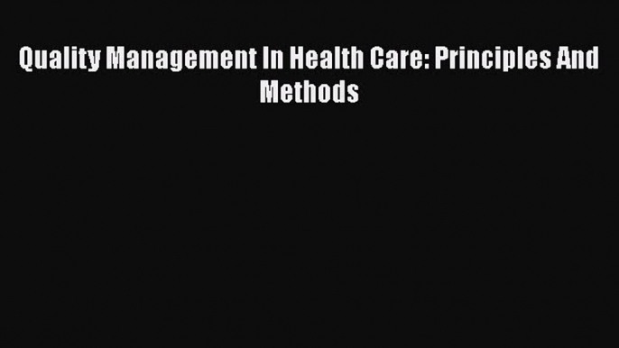 PDF Quality Management In Health Care: Principles And Methods Free Books