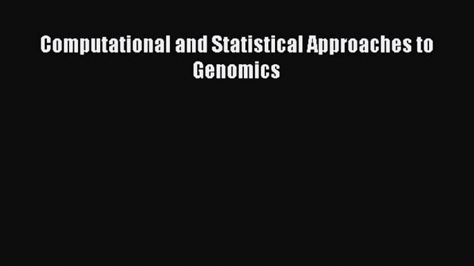 Read Computational and Statistical Approaches to Genomics Ebook Free