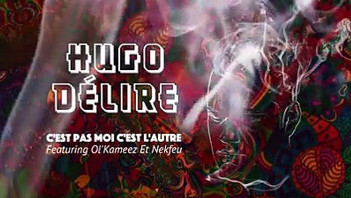 Hugo Délire feat Ol’Kameez & Nekfeu – C’est pas moi c’est l’autre