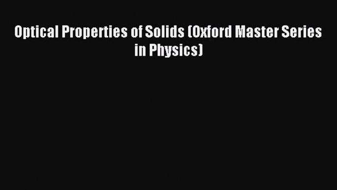 Read Optical Properties of Solids (Oxford Master Series in Physics) PDF Free