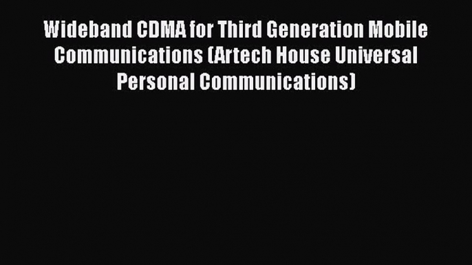 Read Wideband CDMA for Third Generation Mobile Communications (Artech House Universal Personal