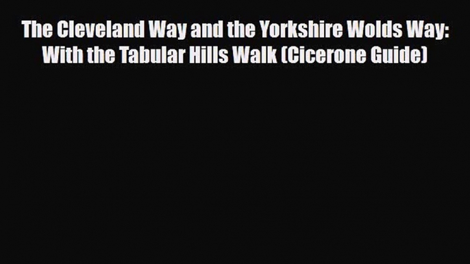 PDF The Cleveland Way and the Yorkshire Wolds Way: With the Tabular Hills Walk (Cicerone Guide)