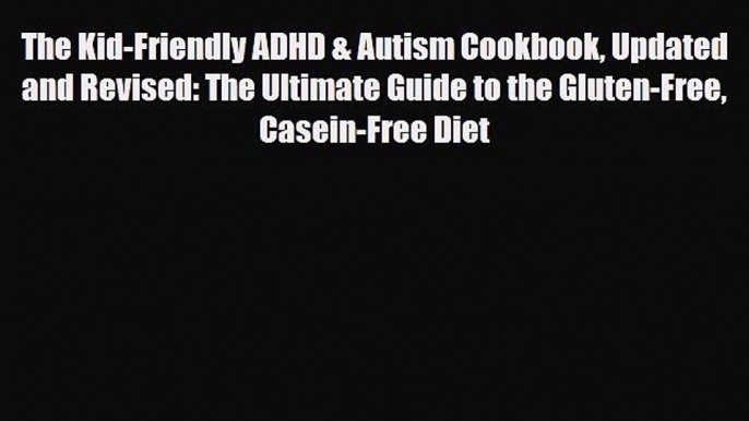 Read ‪The Kid-Friendly ADHD & Autism Cookbook Updated and Revised: The Ultimate Guide to the