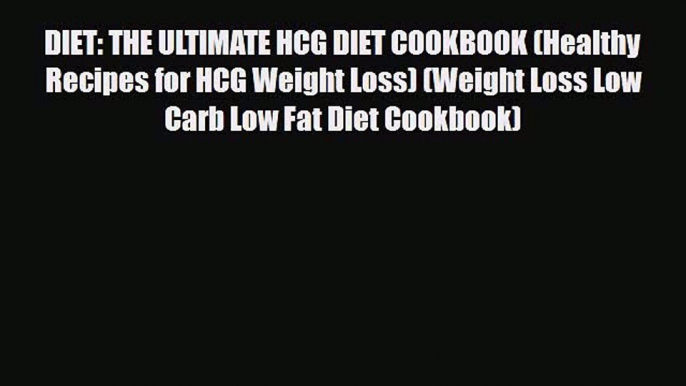 Read ‪DIET: THE ULTIMATE HCG DIET COOKBOOK (Healthy Recipes for HCG Weight Loss) (Weight Loss