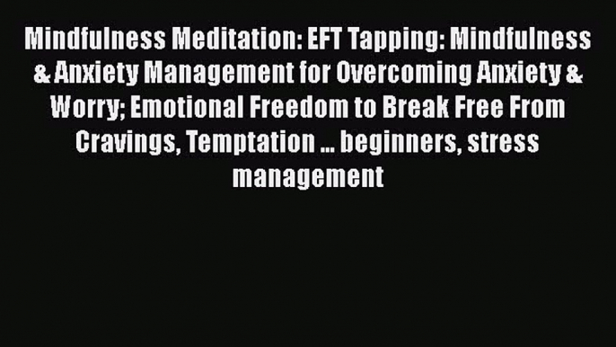 PDF Mindfulness Meditation: EFT Tapping: Mindfulness & Anxiety Management for Overcoming Anxiety