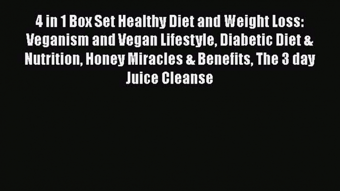 Read 4 in 1 Box Set Healthy Diet and Weight Loss: Veganism and Vegan Lifestyle Diabetic Diet