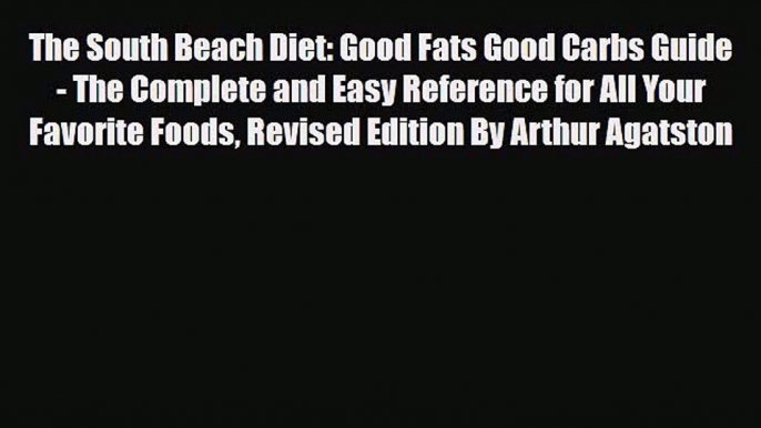 Read ‪The South Beach Diet: Good Fats Good Carbs Guide - The Complete and Easy Reference for