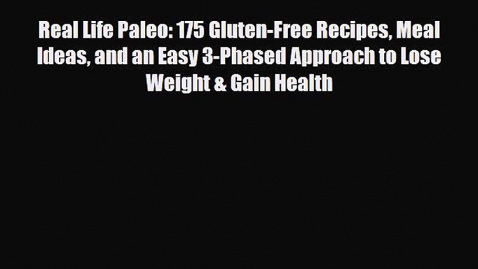 Read ‪Real Life Paleo: 175 Gluten-Free Recipes Meal Ideas and an Easy 3-Phased Approach to