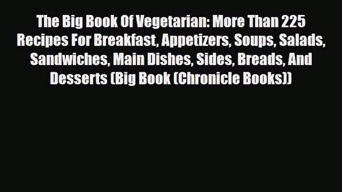 Read ‪The Big Book Of Vegetarian: More Than 225 Recipes For Breakfast Appetizers Soups Salads