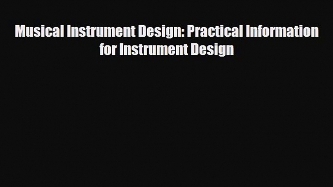 PDF Musical Instrument Design: Practical Information for Instrument Design Free Books
