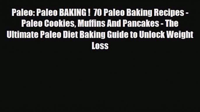 Read ‪Paleo: Paleo BAKING !  70 Paleo Baking Recipes - Paleo Cookies Muffins And Pancakes -