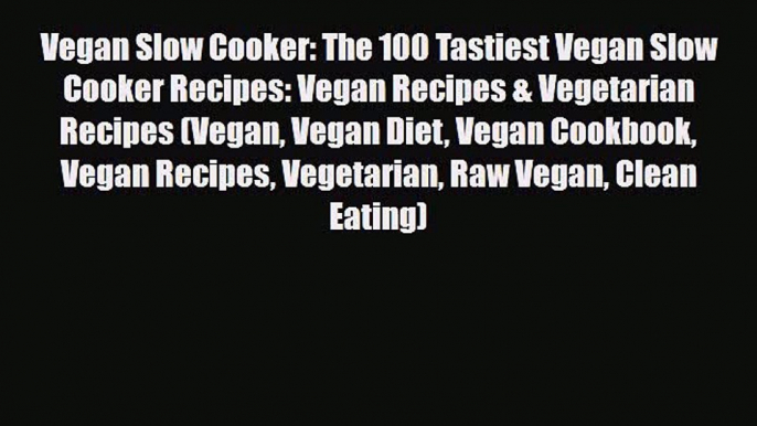 Read ‪Vegan Slow Cooker: The 100 Tastiest Vegan Slow Cooker Recipes: Vegan Recipes & Vegetarian
