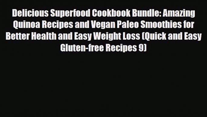 Read ‪Delicious Superfood Cookbook Bundle: Amazing Quinoa Recipes and Vegan Paleo Smoothies