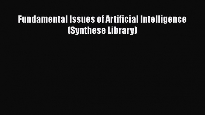 PDF Fundamental Issues of Artificial Intelligence (Synthese Library)  EBook