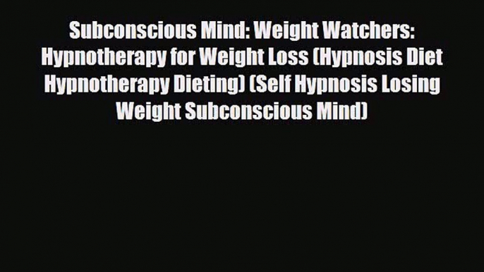 Download ‪Subconscious Mind: Weight Watchers: Hypnotherapy for Weight Loss (Hypnosis Diet Hypnotherapy‬